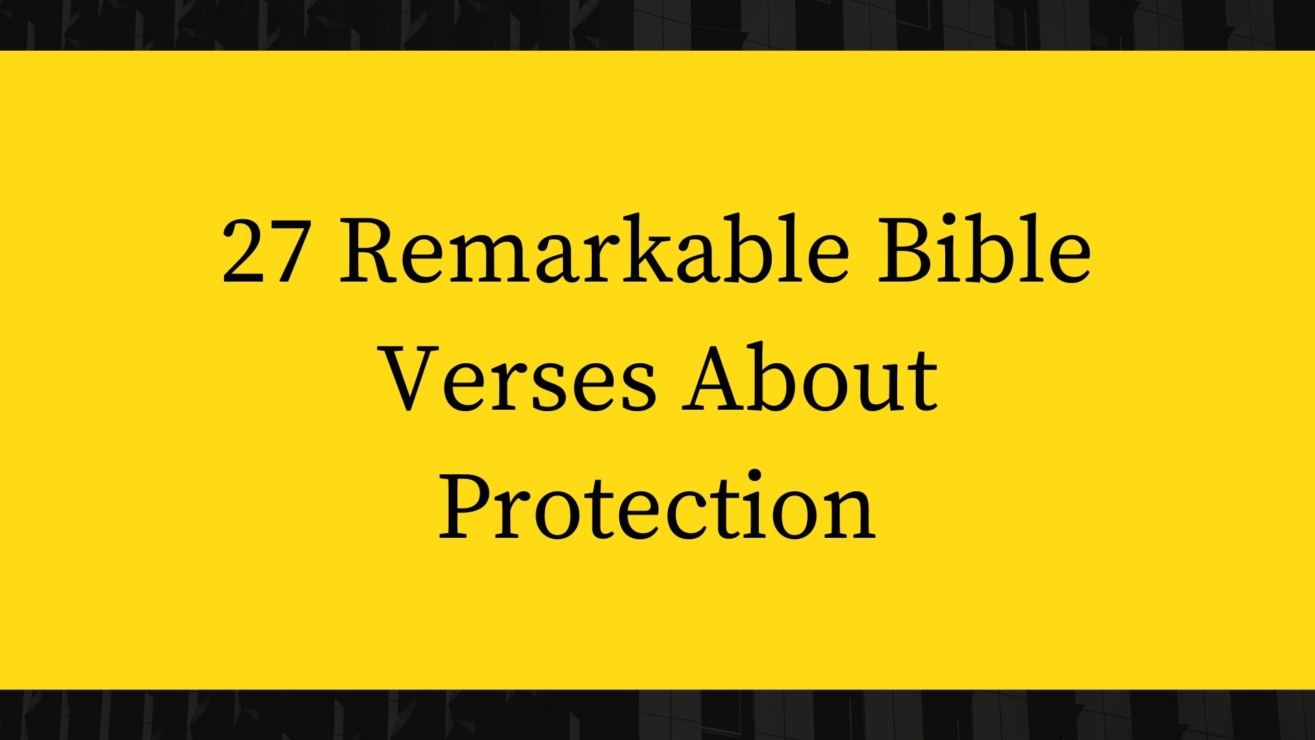 27 Remarkable Bible Verses About Protection