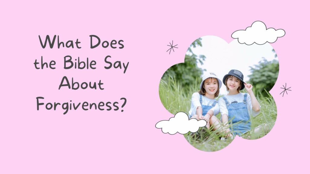 30+ Scriptures That Reveals What the Bible Say About Forgiveness ...